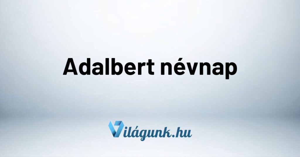 Adalbert nevnap Adalbert névnap - Mikor van Adalbert névnap?