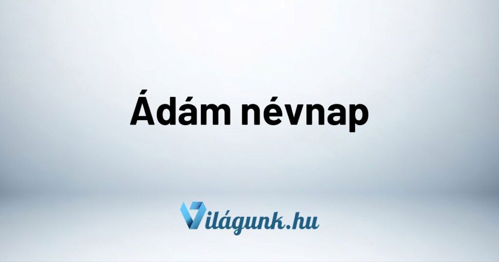 Adam nevnap Ádám névnap - Mikor van Ádám névnap?