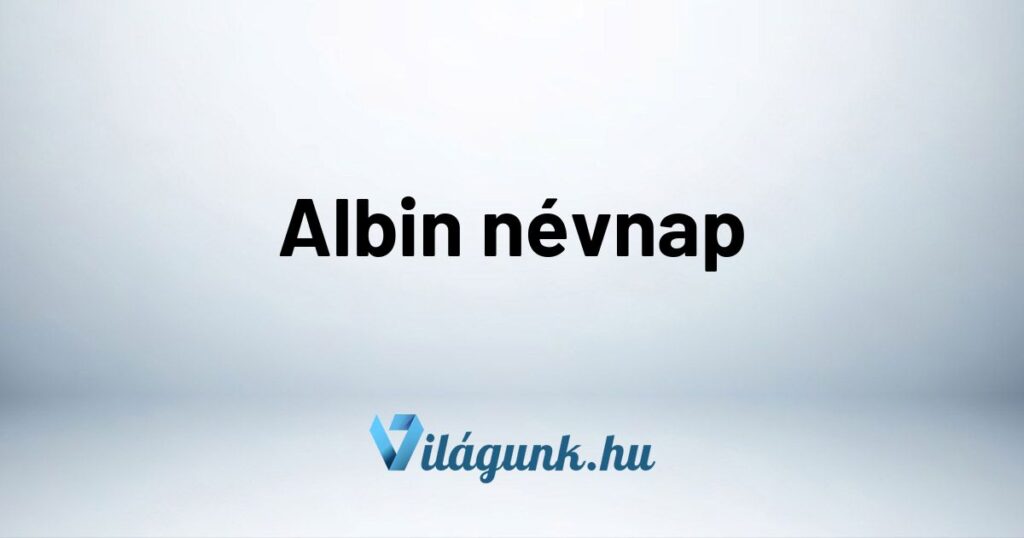 Albin nevnap Albin névnap – Mikor van Albin névnap?