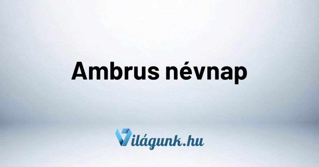 Ambrus nevnap Ambrus névnap – Mikor van Ambrus névnap?