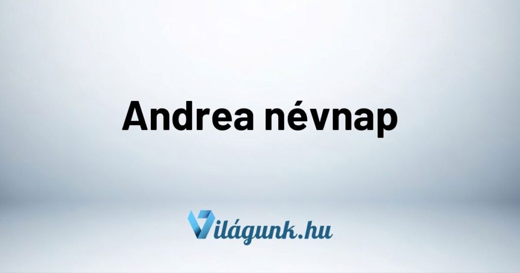 Andrea nevnap Andrea névnap - Mikor van Andrea névnap?