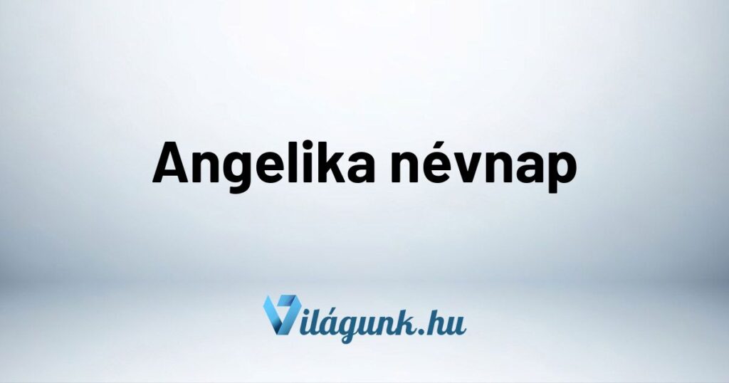 Angelika nevnap Angelika névnap - Mikor van Angelika névnap?