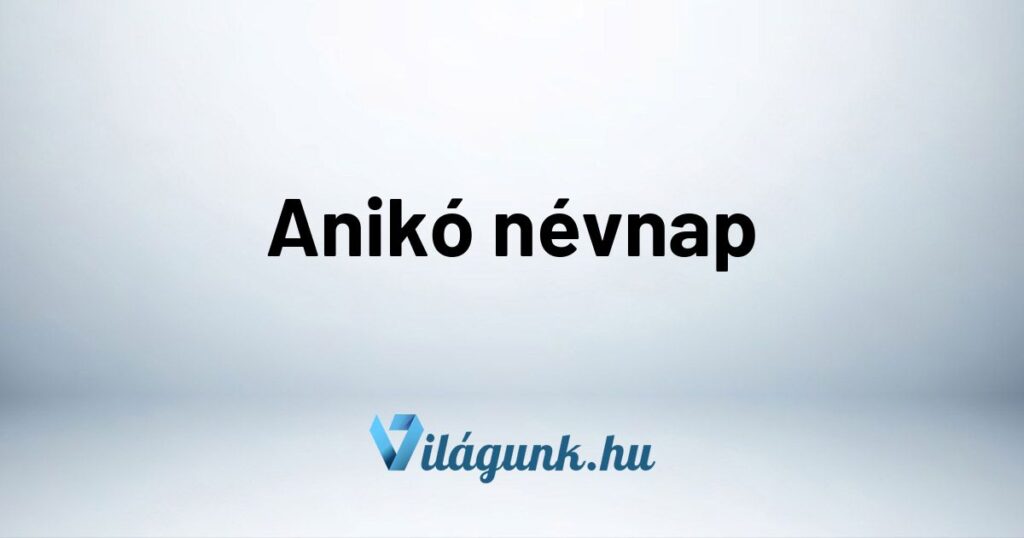 Aniko nevnap Anikó névnap - Mikor van Anikó névnap?