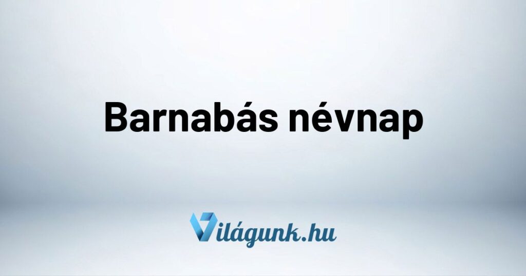 Barnabas nevnap Barnabás névnap - Mikor van Barnabás névnap?