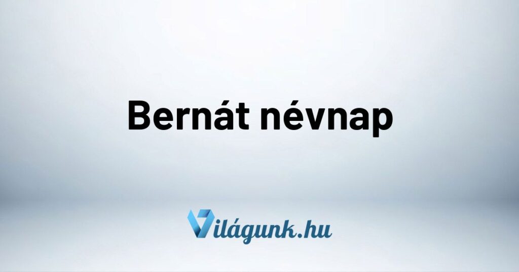 Bernat nevnap Bernát névnap - Mikor van Bernát névnap?