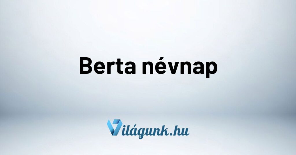 Berta nevnap Berta névnap - Mikor van Berta névnap?
