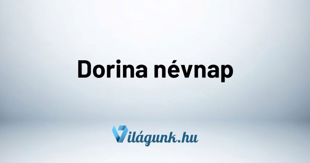 Dorina nevnap Dorina névnap - Mikor van Dorina névnap?