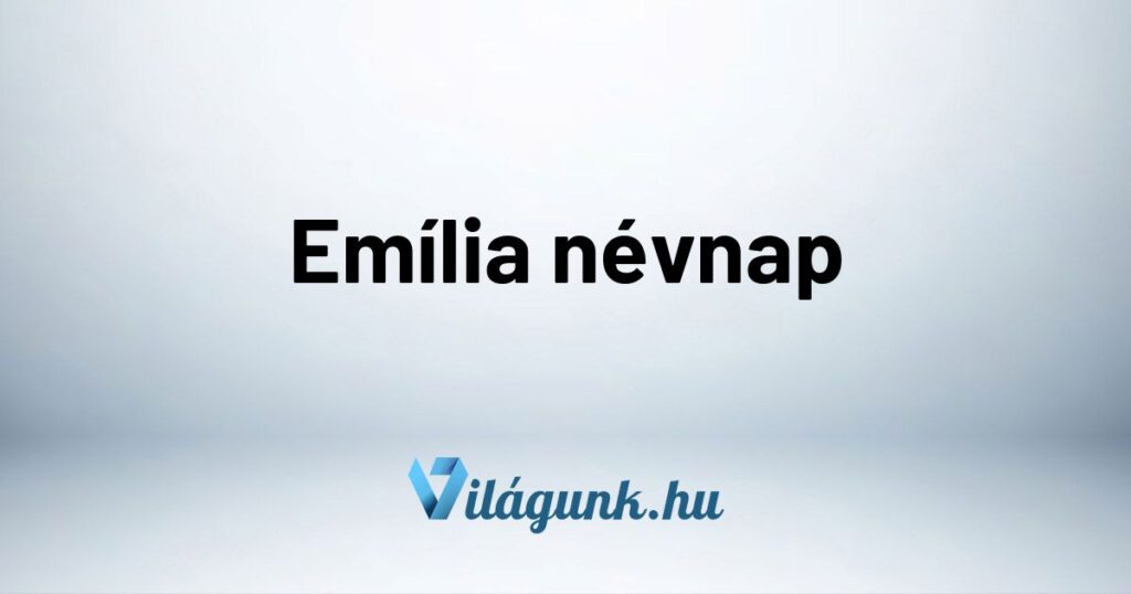 Emilia nevnap Emília névnap - Mikor van Emília névnap?