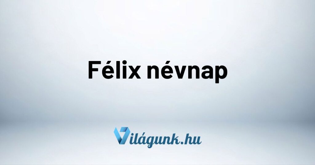 Felix nevnap Félix névnap - Mikor van Félix névnap?