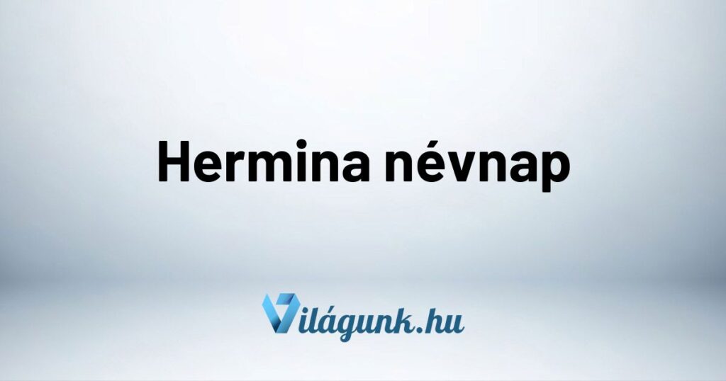 Hermina nevnap Hermina névnap - Mikor van Hermina névnap?