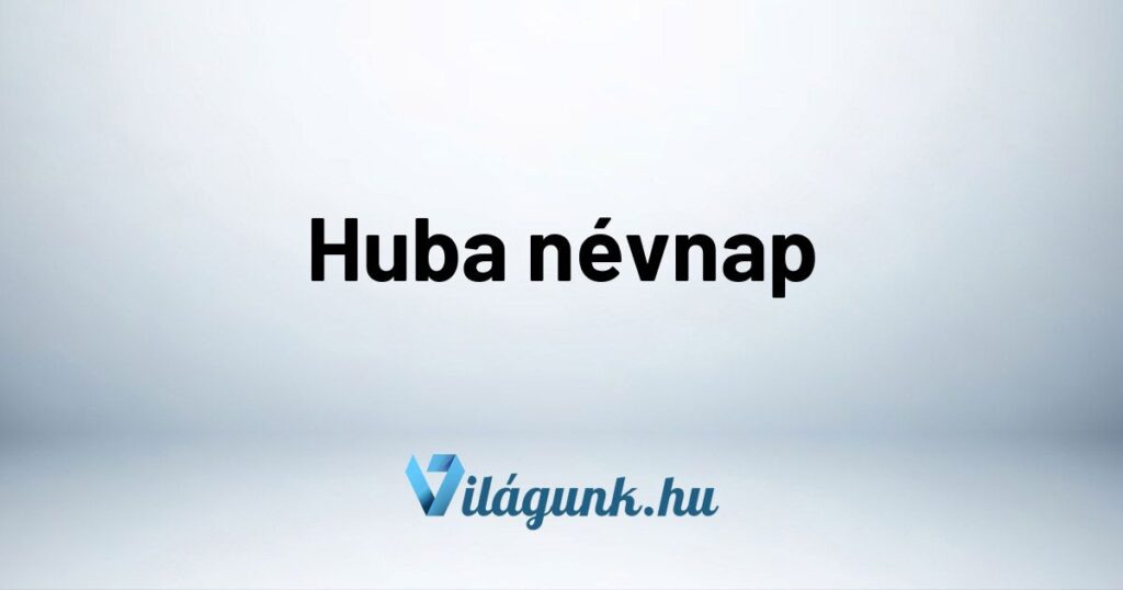 Huba nevnap Huba névnap - Mikor van Huba névnap?