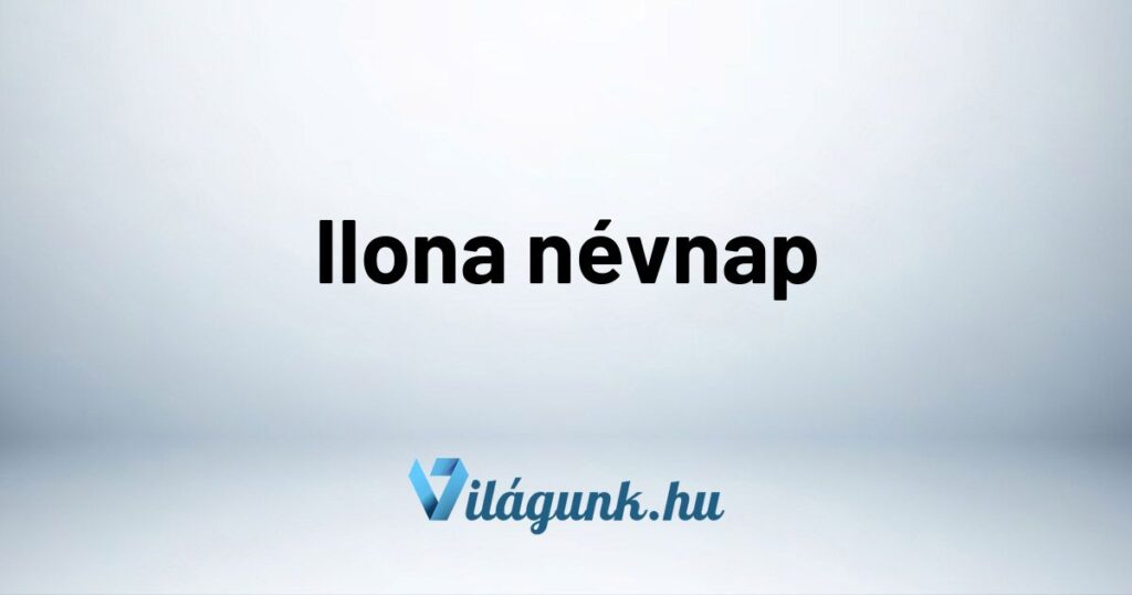 Ilona nevnap Ilona névnap - Mikor van Ilona névnap?