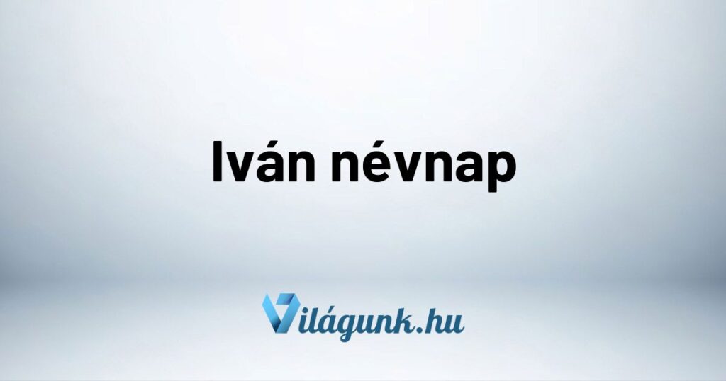 Ivan nevnap Iván névnap - Mikor van Iván névnap?