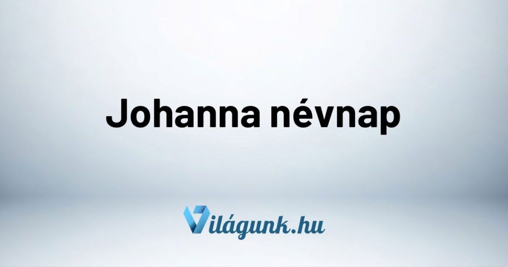 Johanna nevnap Johanna névnap - Mikor van Johanna névnap?