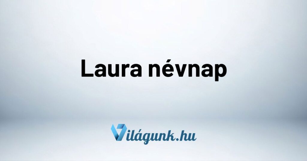 Laura nevnap Laura névnap - Mikor van Laura névnap?