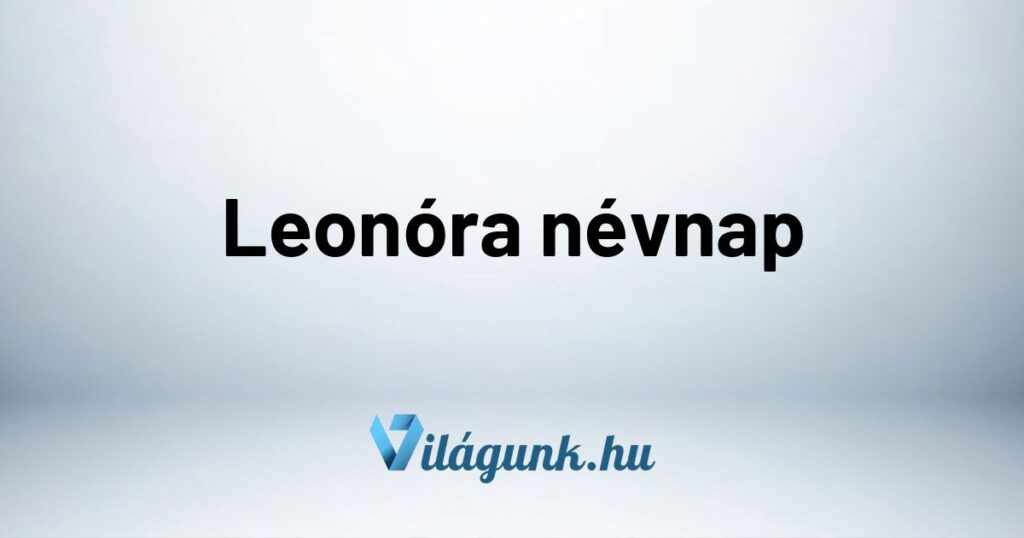 Leonora nevnap Leonóra névnap – Mikor van Leonóra névnap?