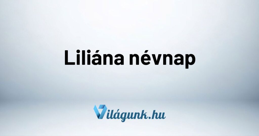Liliana nevnap Liliána névnap - Mikor van Liliána névnap?