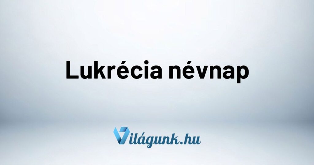 Lukrecia nevnap Lukrécia névnap - Mikor van Lukrécia névnap?