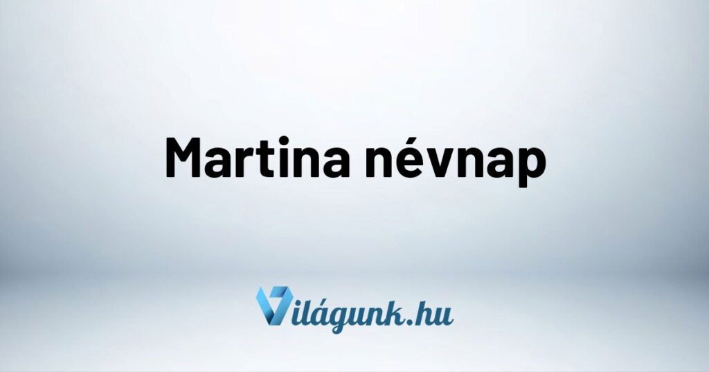 Martina nevnap Martina névnap - Mikor van Martina névnap?