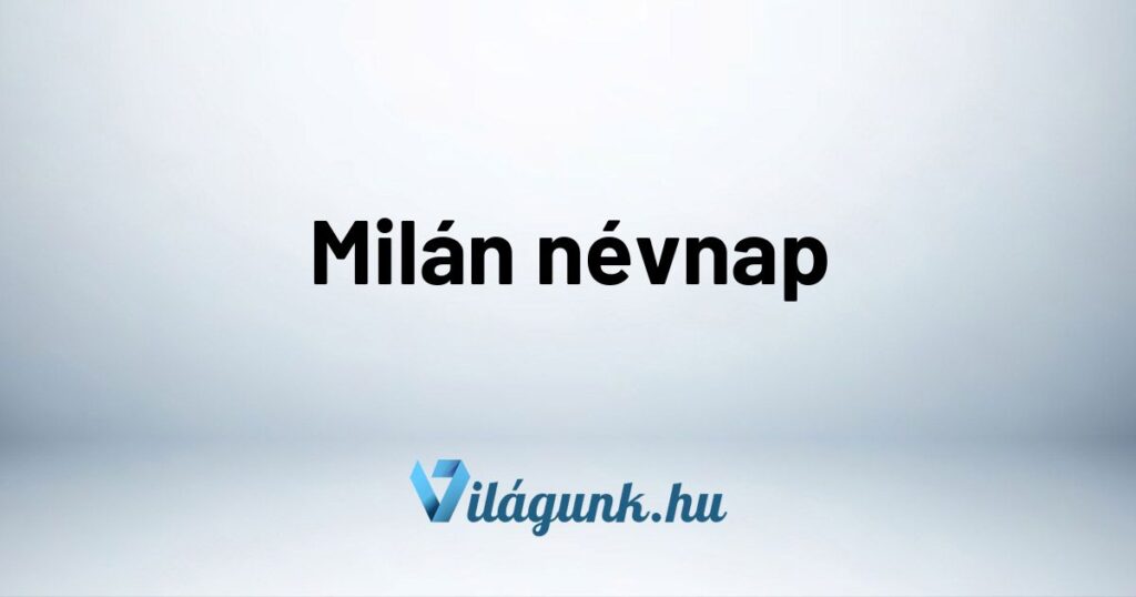 Milan nevnap Milán névnap - Mikor van Milán névnap?