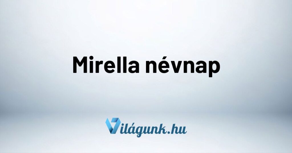 Mirella nevnap Mirella névnap - Mikor van Mirella névnap?