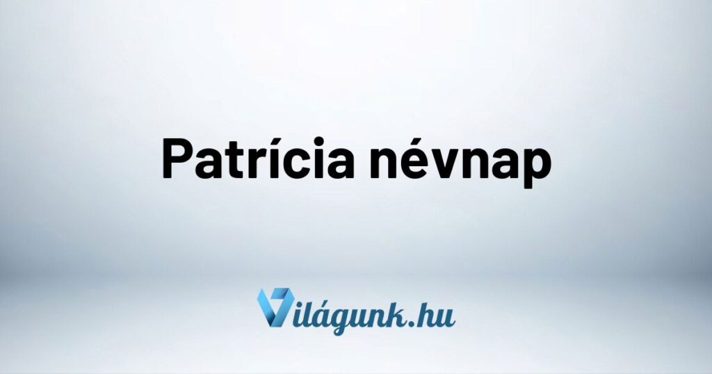 Patricia nevnap Patrícia névnap - Mikor van Patrícia névnap?