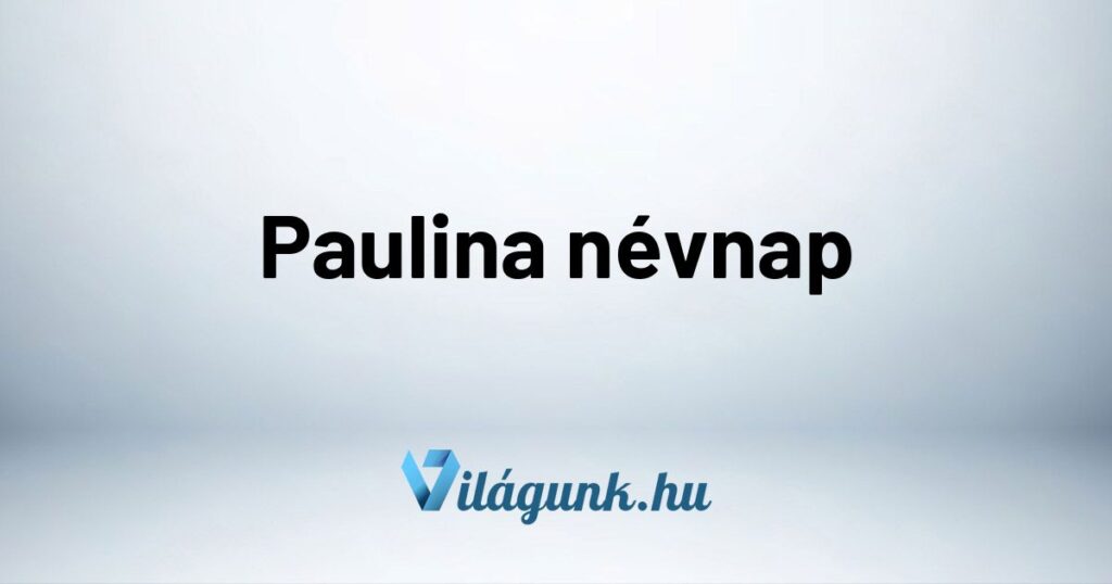 Paulina nevnap Paulina névnap - Mikor van Paulina névnap?
