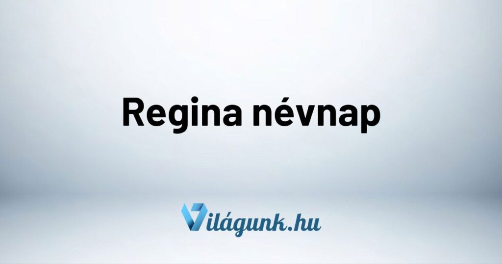Regina nevnap Regina névnap - Mikor van Regina névnap?