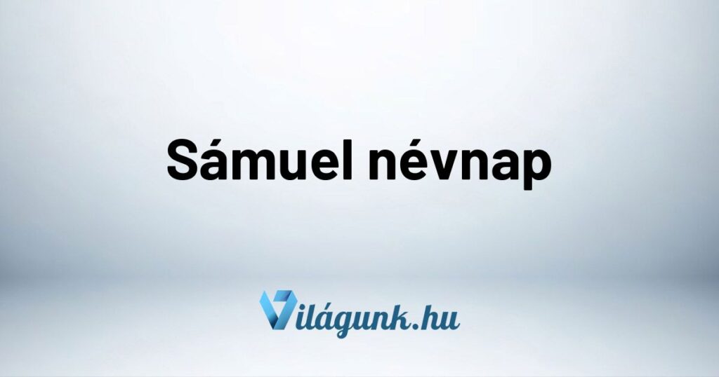 Samuel nevnap Sámuel névnap - Mikor van Sámuel névnap?