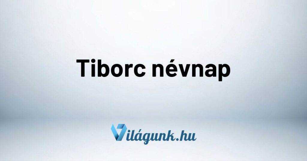 Tiborc nevnap Tiborc névnap - Mikor van Tiborc névnap?