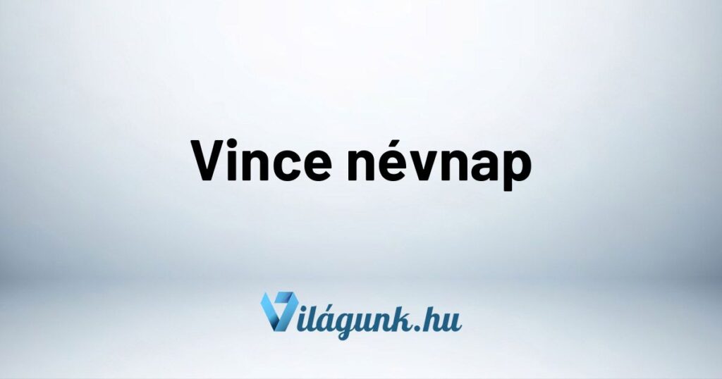 Vince nevnap Vince névnap - Mikor van Vince névnap?