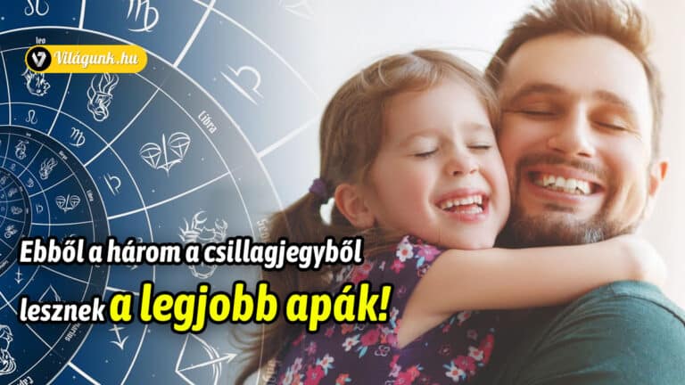 Ebből a három csillagjegyből lesznek a legjobb APÁK és APÓSOK!