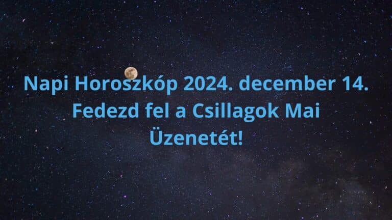 Napi horoszkóp 2024. december 14