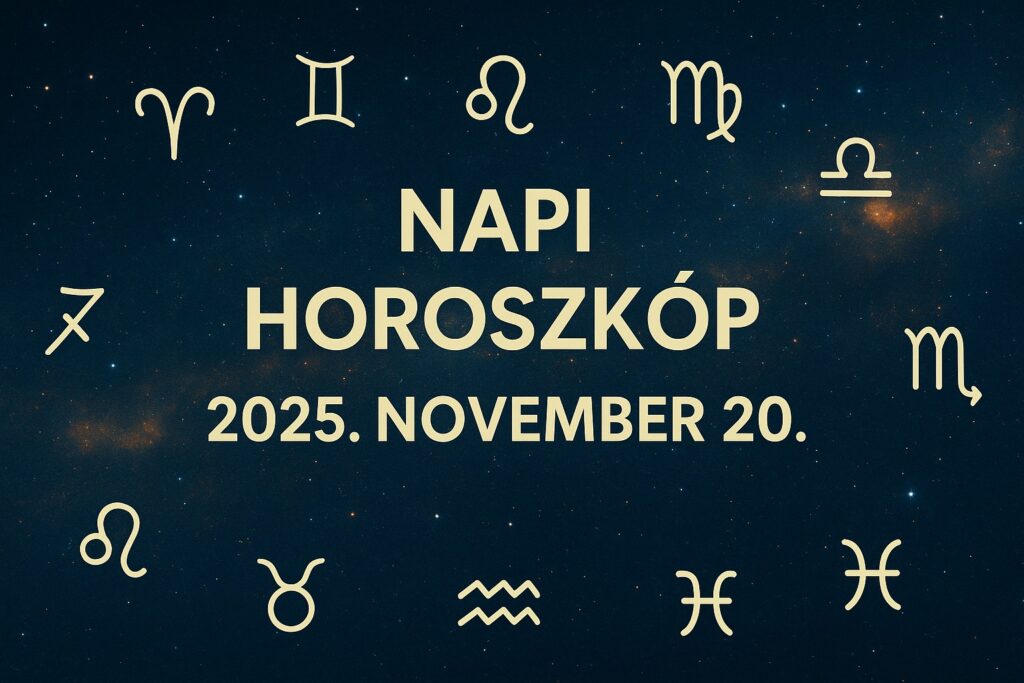 Napi horoszkóp – 2025 november 20 napi horoszkóp: Ma végre tisztábban látod az utadat