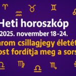 Heti horoszkóp 2025 november 18–24.: három csillagjegy életét most fordítja meg a sors