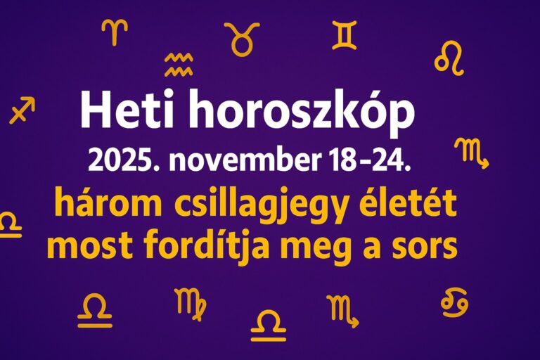 Heti horoszkóp 2025 november 18–24.: három csillagjegy életét most fordítja meg a sors