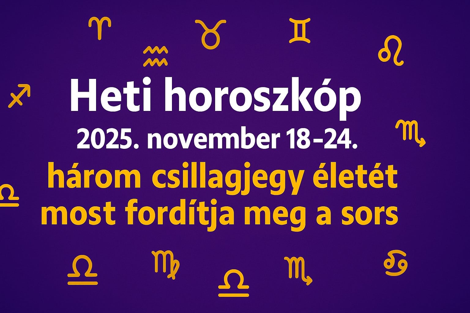 Heti horoszkóp 2025 november 18–24.: három csillagjegy életét most fordítja meg a sors