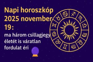 Napi horoszkóp 2025 november 19.: ma három csillagjegy életét is váratlan fordulat éri