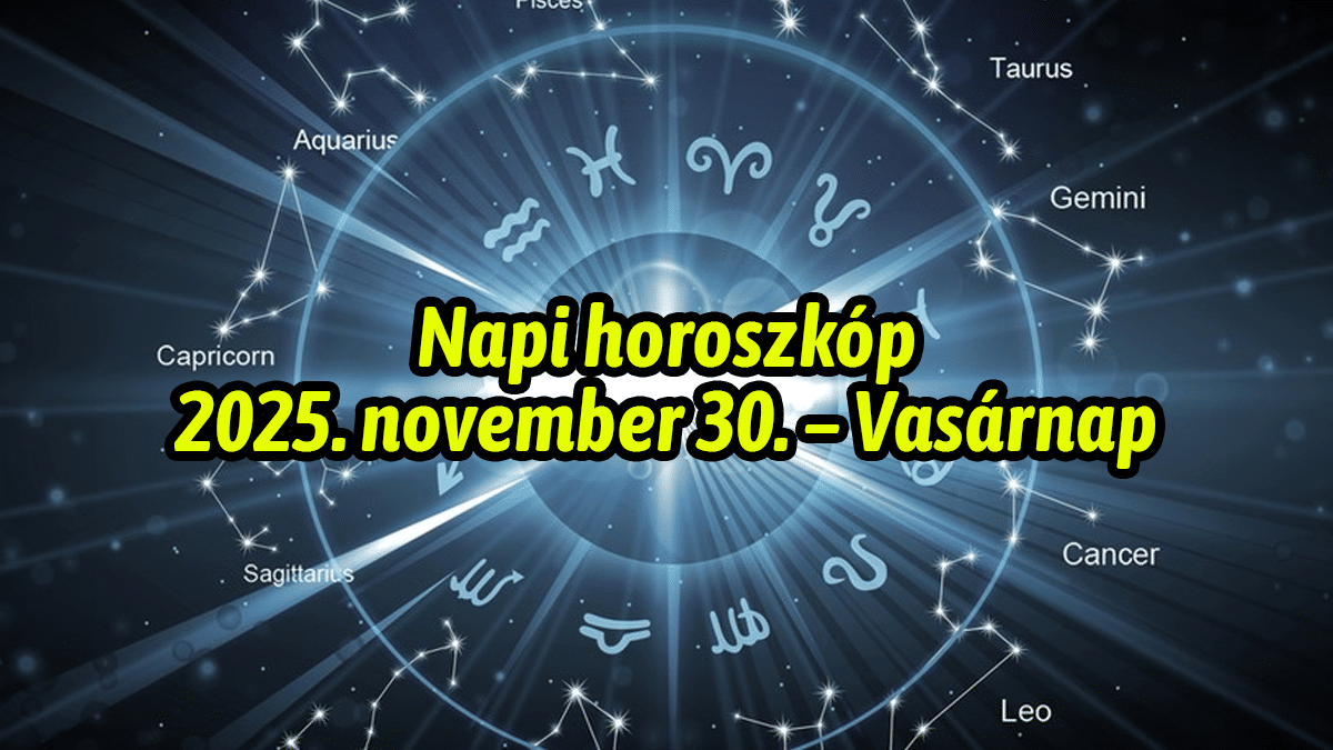 Napi horoszkóp 2025. november 30. – Vasárnap: A nap, amikor a sors jelet küld!
