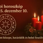 Napi horoszkóp 2025. december 10. – Advent közepén, fogy az idő, nő a nyomás