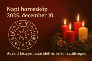 Napi horoszkóp 2025. december 10. – Advent közepén, fogy az idő, nő a nyomás