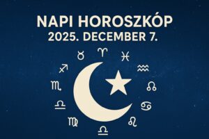 Napi horoszkóp 2025. december 7. – Ma különös érzelmi tisztulás érkezik