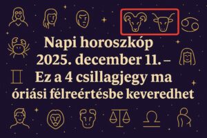 Napi horoszkóp 2025. december 11. – Ez a 4 csillagjegy ma óriási félreértésbe keveredhet
